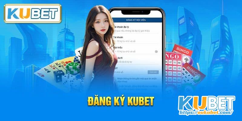 Vì sao cược thủ nên lựa chọn đăng ký Kubet?