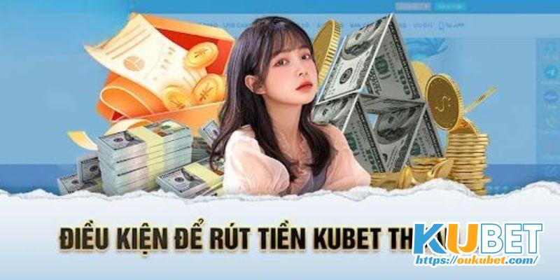 Điều kiện và điều khoản tại rút tiền Kubet