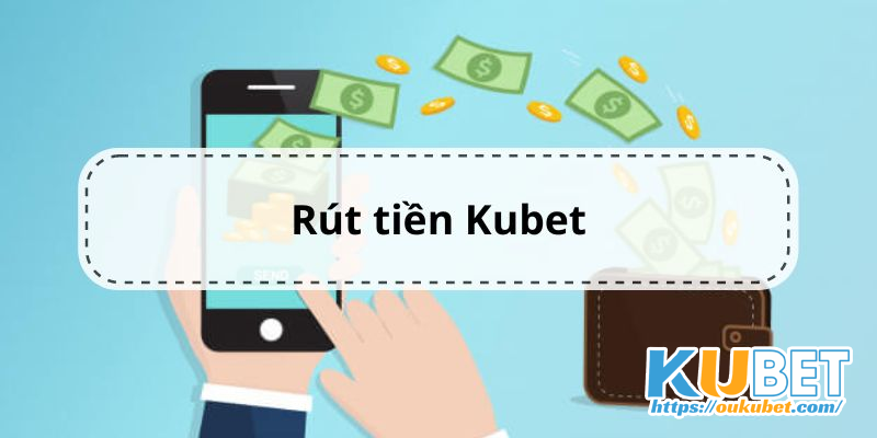 Rút tiền Kubet