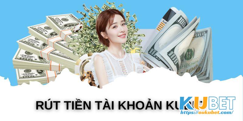 Thông tin cần chú ý khi rút tiền Kubet