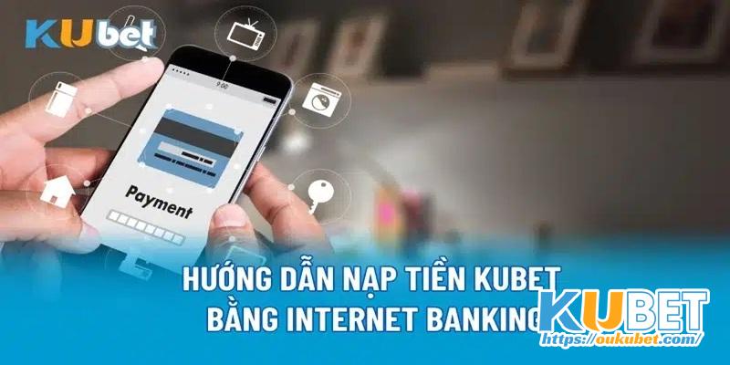 Cách nạp tiền Kubet thông qua phương thức giao dịch trực tuyến