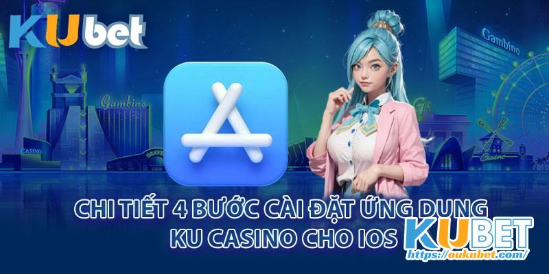 Chi tiết 4 bước cài đặt ứng dụng Ku Casino cho IOS