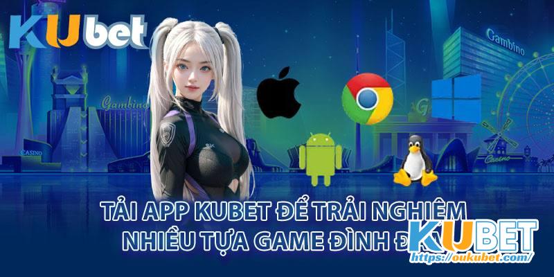 Tải app Kubet để trải nghiệm nhiều tựa game đình đám