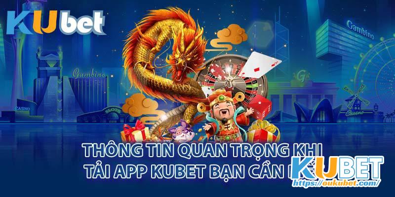 Thông tin quan trọng khi tải app Kubet bạn cần biết