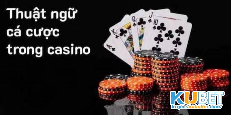 Các thuật ngữ casino cược thủ cần phải nắm rõ