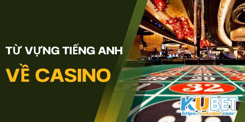 Tìm hiểu thông tin tổng hợp từ vựng tiếng Anh về casino